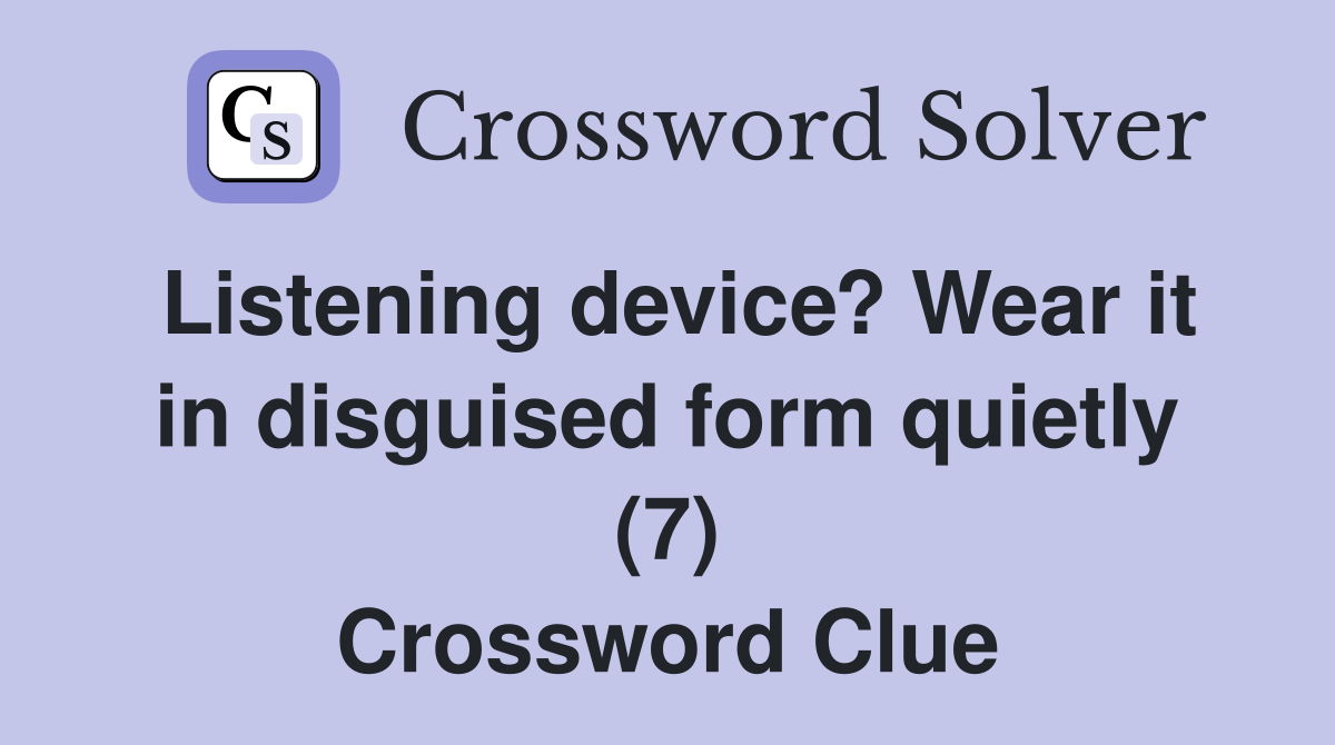 Listening device? Wear it in disguised form quietly (7) Crossword Clue