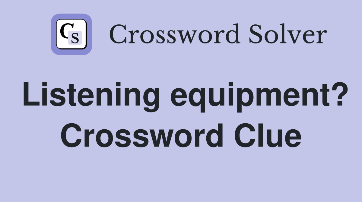 Listening equipment? Crossword Clue