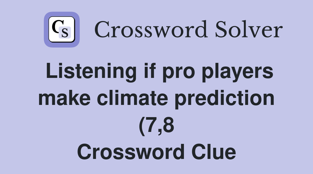 Listening if pro players make climate prediction (7 8) Crossword Clue Listening if pro players make climate prediction (7 8) Crossword Clue