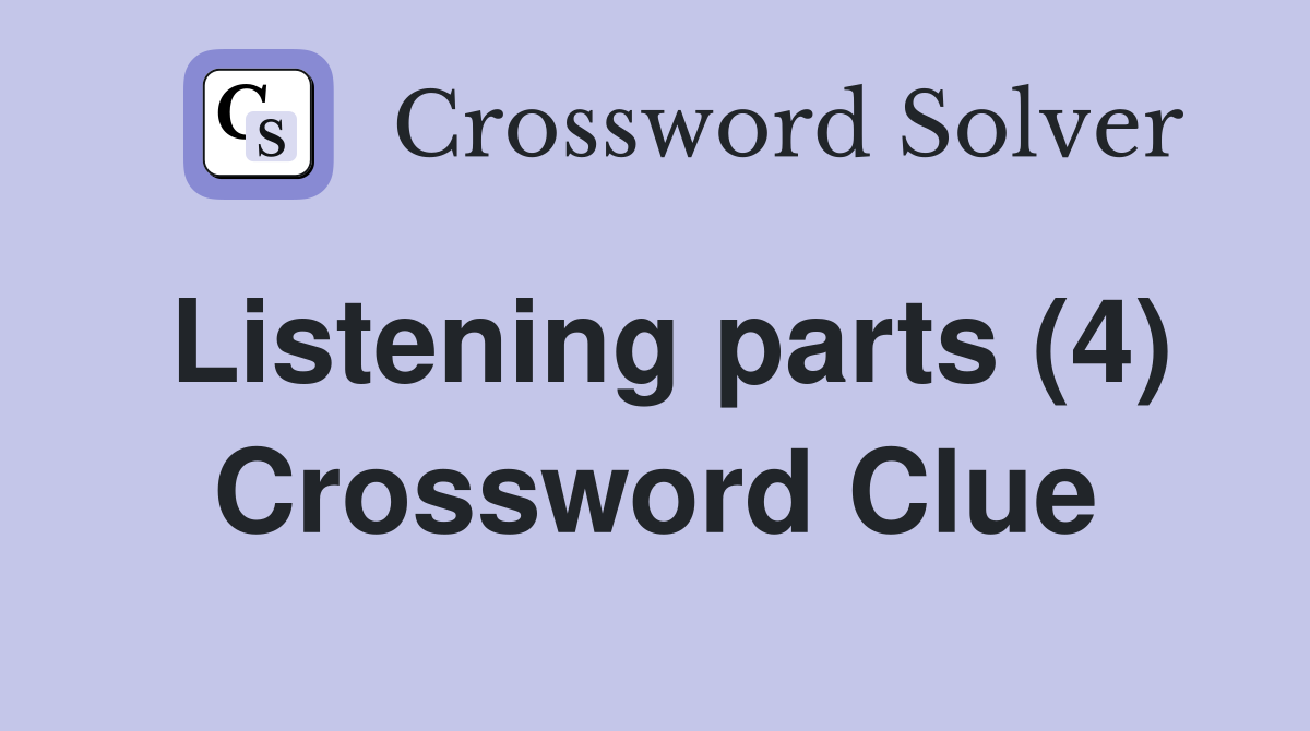 Listening parts (4) Crossword Clue