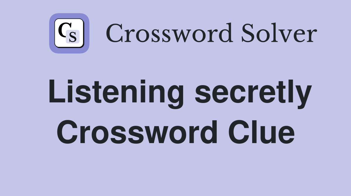 Listening secretly Crossword Clue