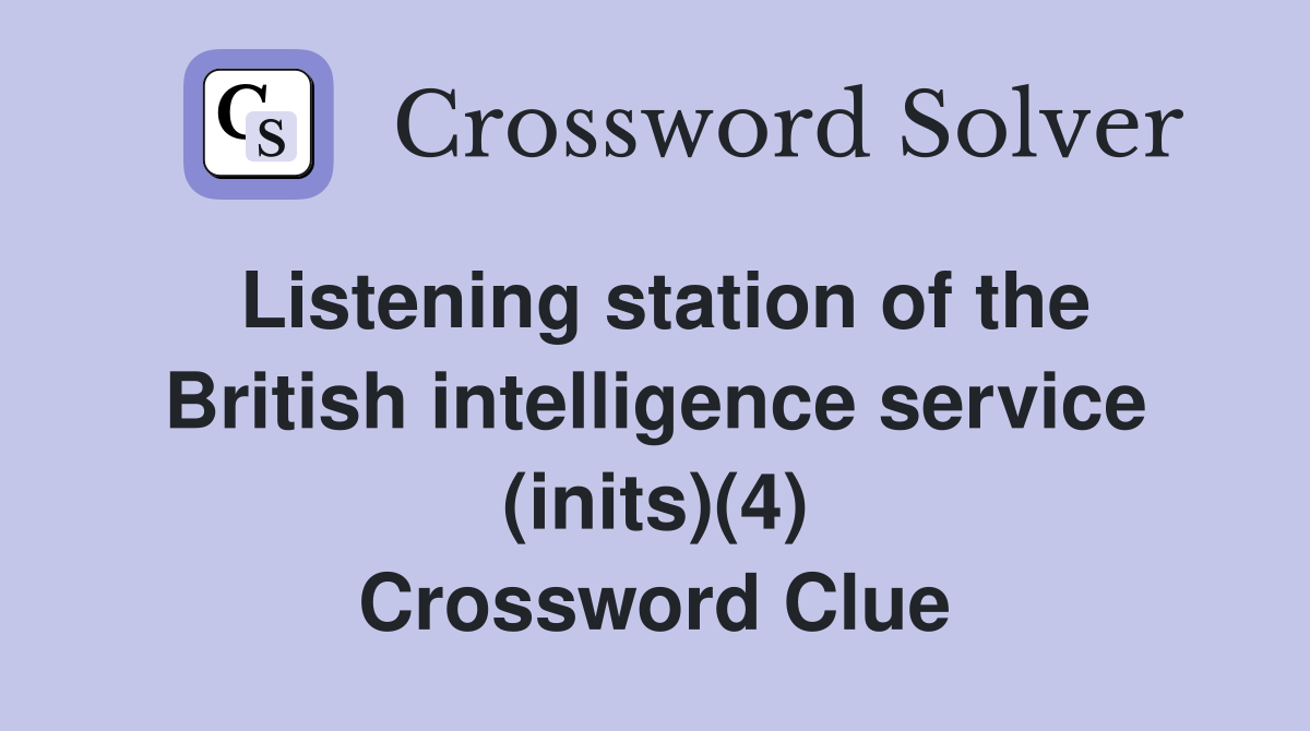 Listening station of the British intelligence service (inits)(4) Crossword Clue