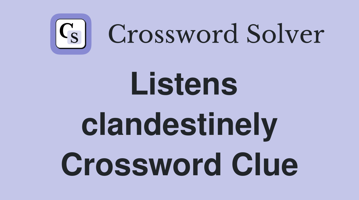 Listens clandestinely Crossword Clue