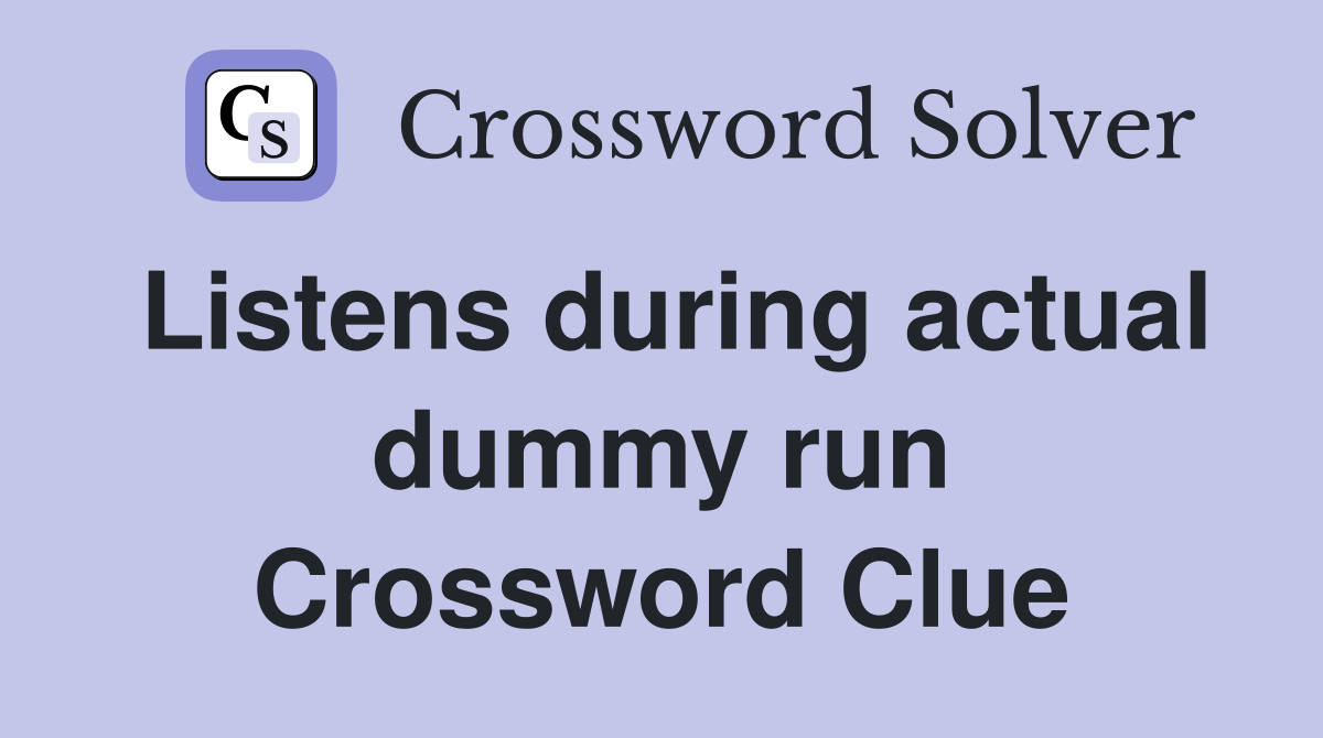 Listens during actual dummy run Crossword Clue