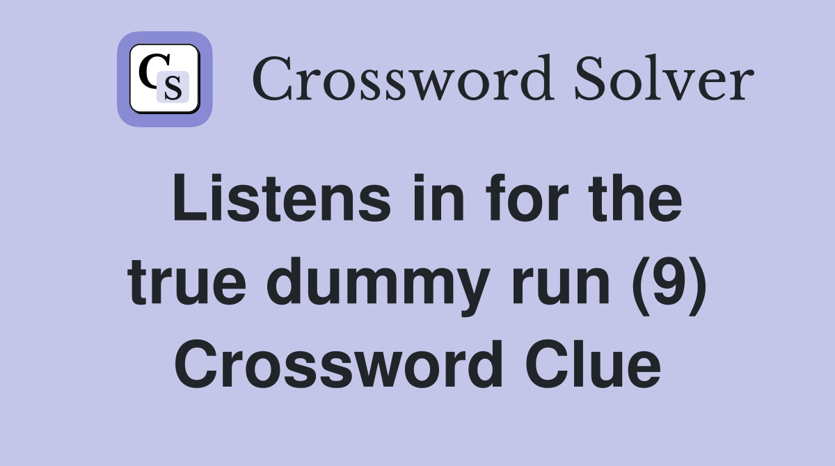 Listens in for the true dummy run (9) Crossword Clue