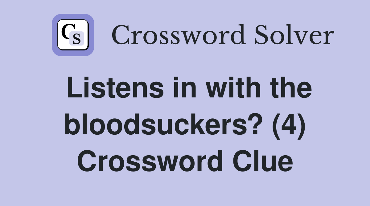 Listens in with the bloodsuckers? (4) Crossword Clue