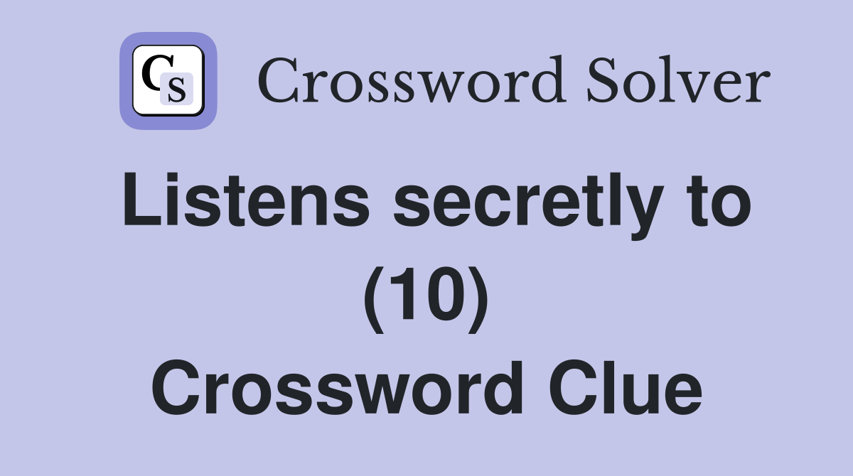 Listens secretly to (10) Crossword Clue