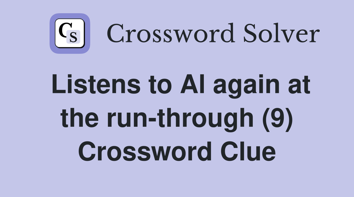 Listens to Al again at the run-through (9) Crossword Clue