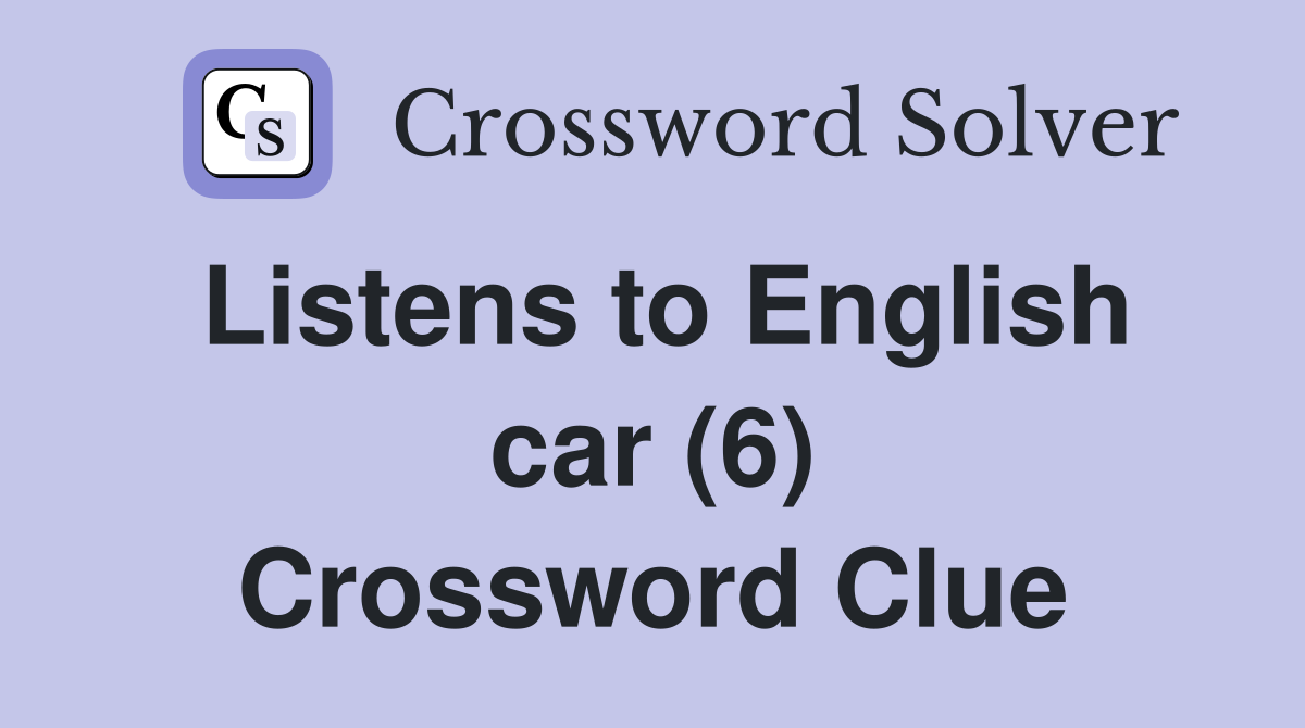 Listens to English car (6) Crossword Clue