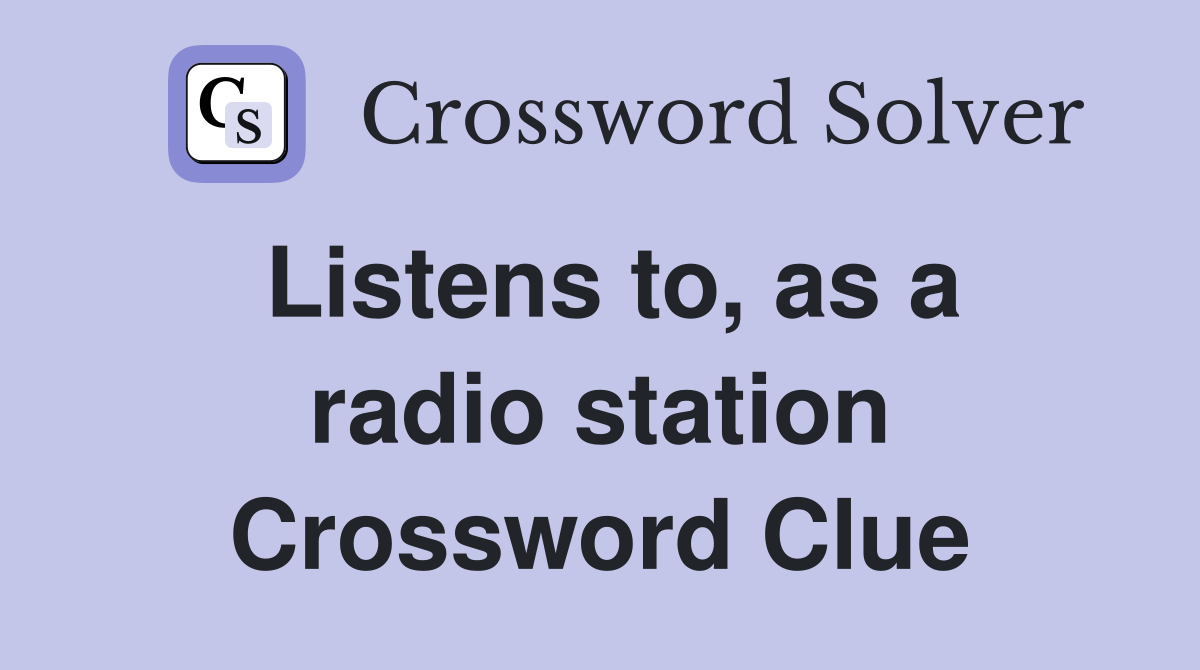 Listens to, as a radio station Crossword Clue