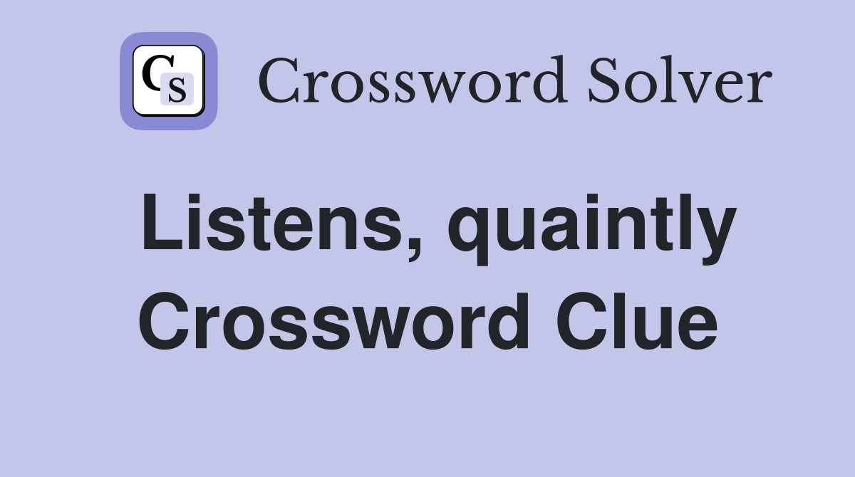 Listens, quaintly Crossword Clue