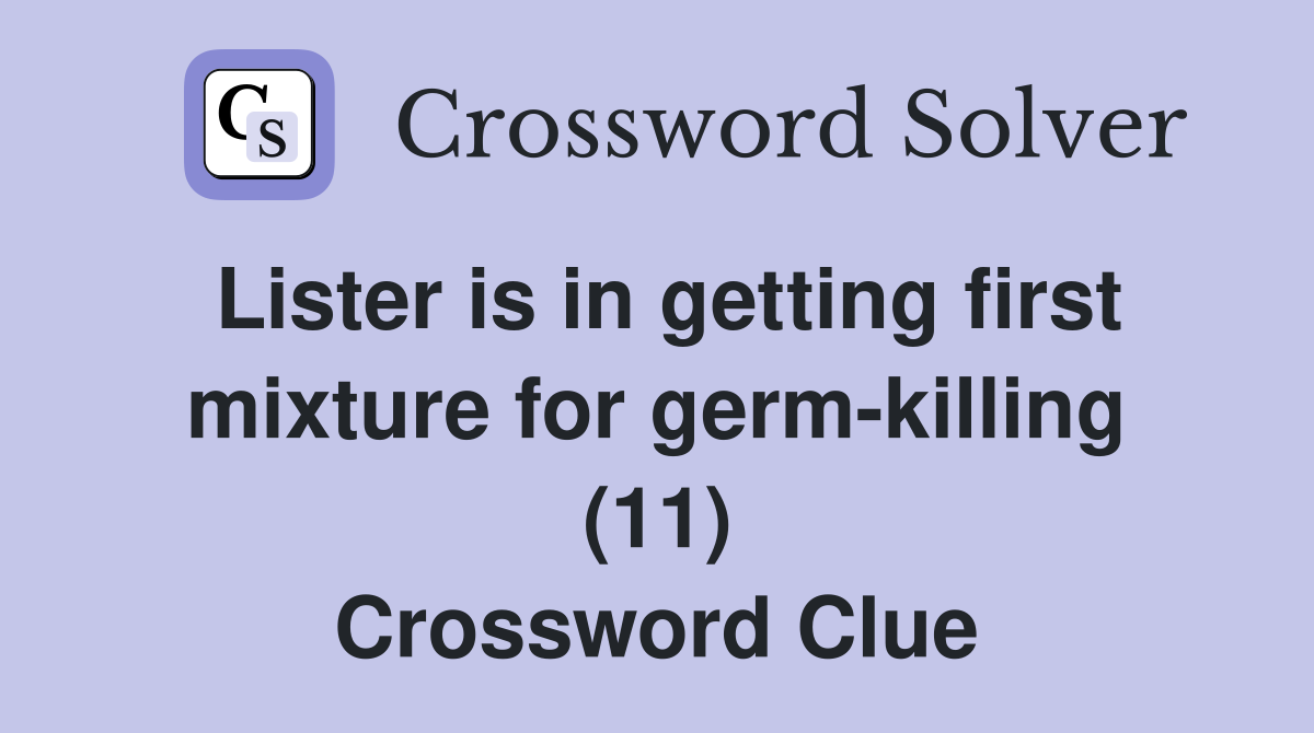Lister is in getting first mixture for germ-killing (11) Crossword Clue