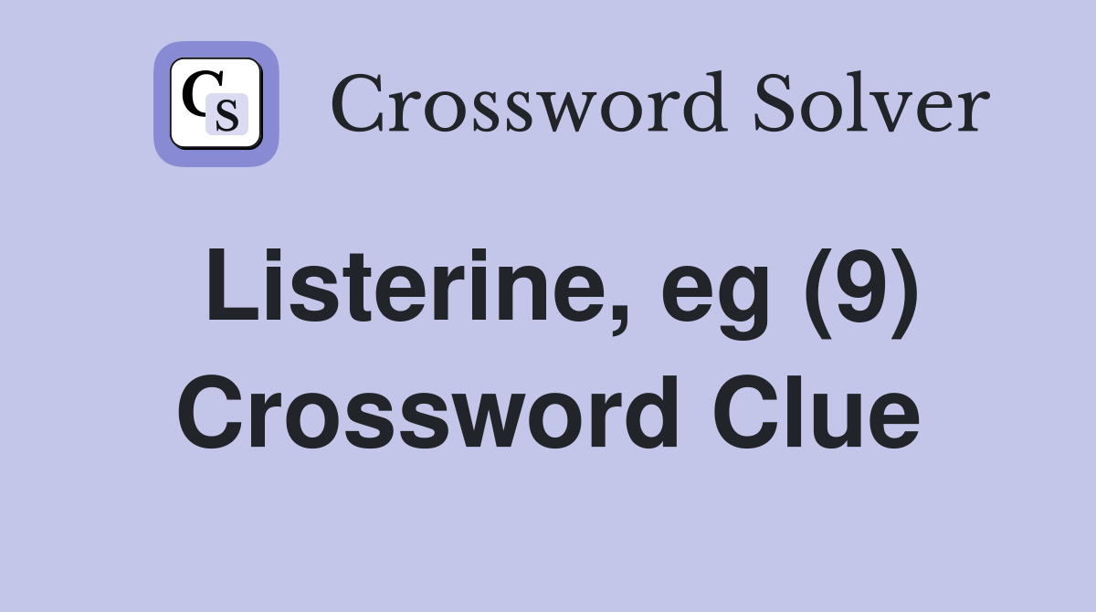 Listerine, eg (9) Crossword Clue