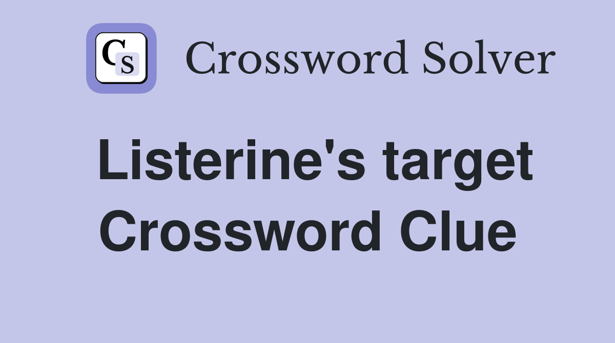 Listerine's target Crossword Clue