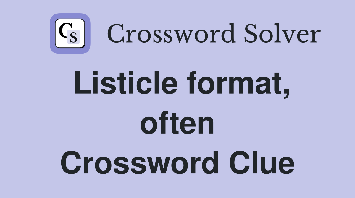 Listicle format, often Crossword Clue