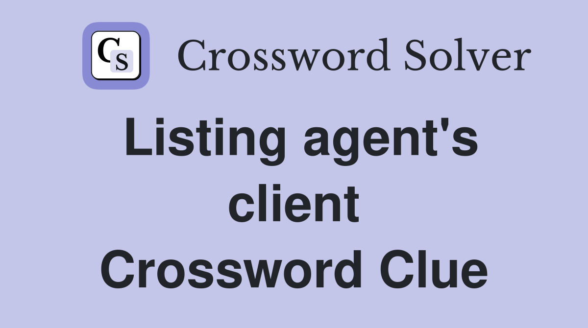 Listing agent's client Crossword Clue