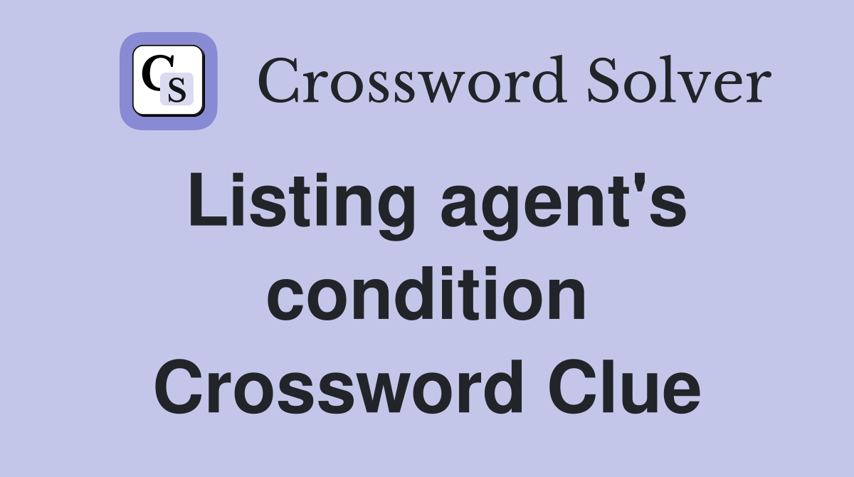 Listing agent's condition Crossword Clue
