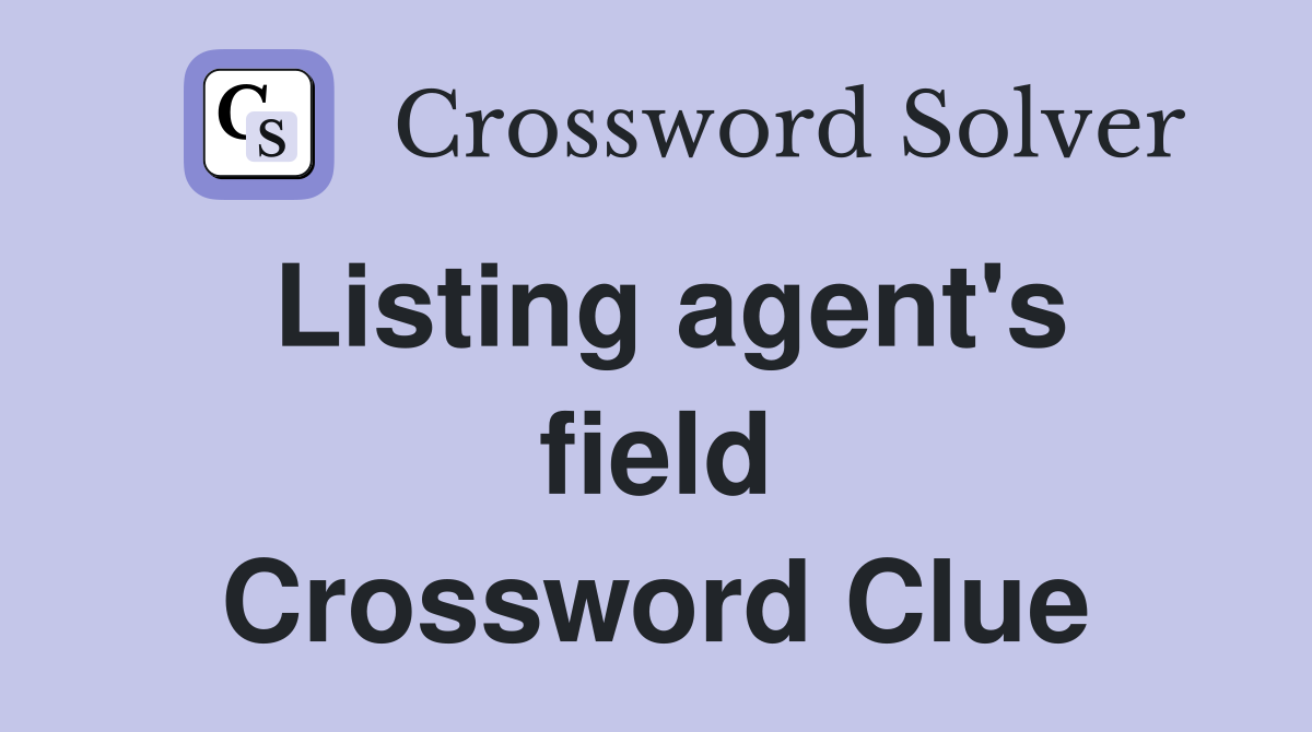 Listing agent's field Crossword Clue