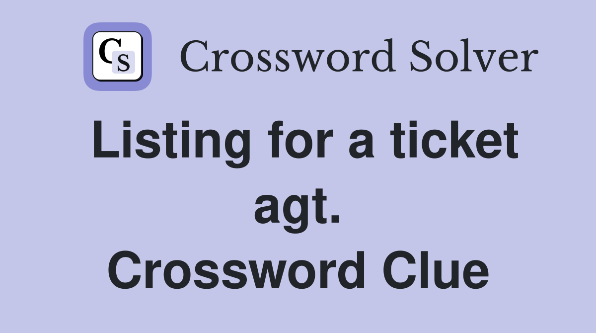 Listing for a ticket agt. Crossword Clue
