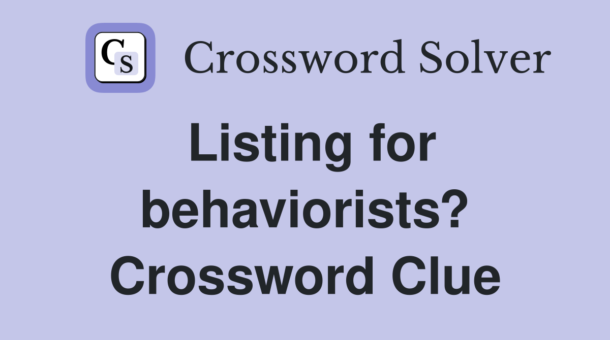 Listing for behaviorists? Crossword Clue