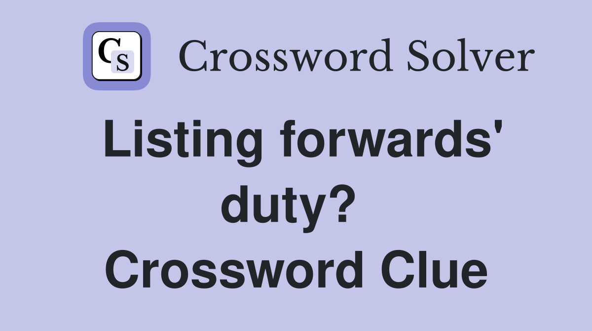 Listing forwards' duty?  Crossword Clue