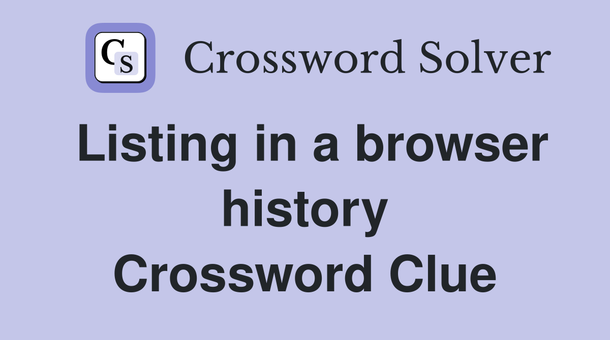 Listing in a browser history Crossword Clue