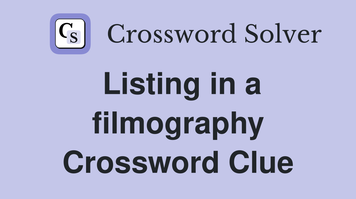 Listing in a filmography Crossword Clue