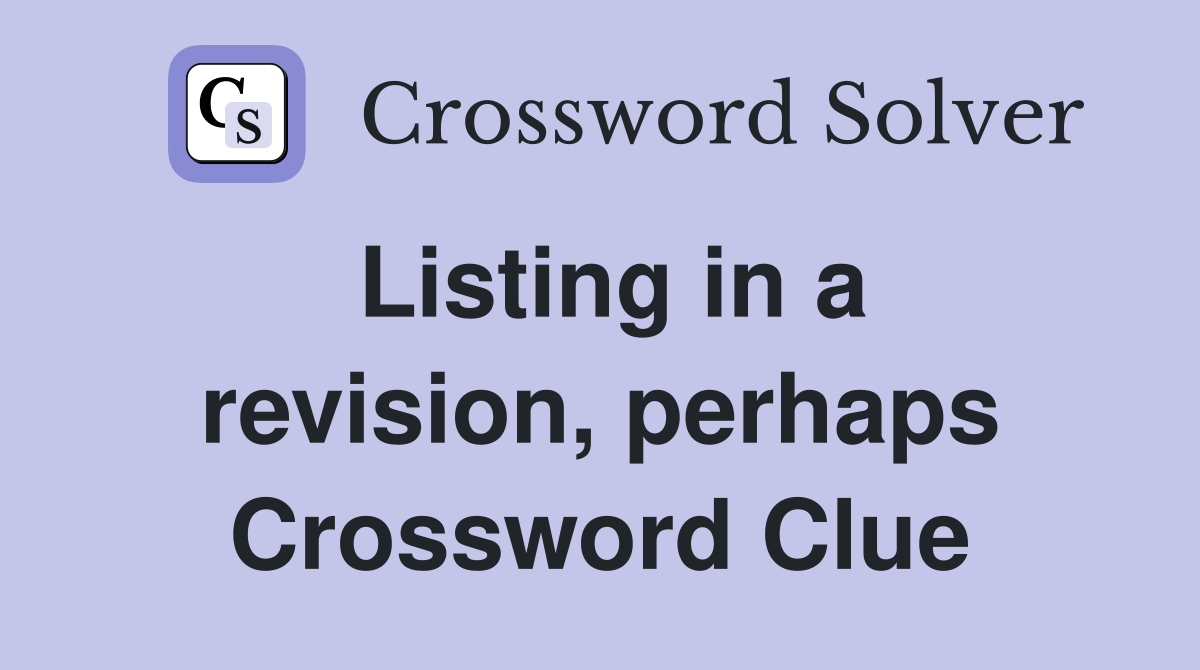 Listing in a revision, perhaps Crossword Clue