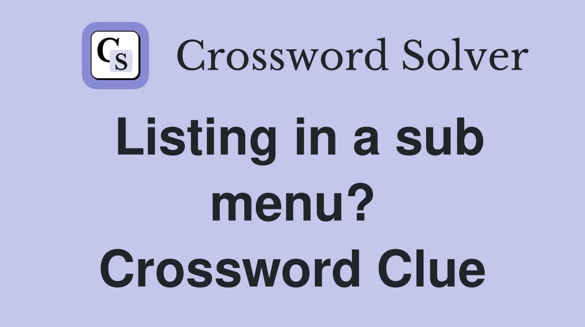 Listing in a sub menu? Crossword Clue