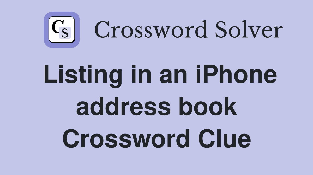Listing in an iPhone address book Crossword Clue