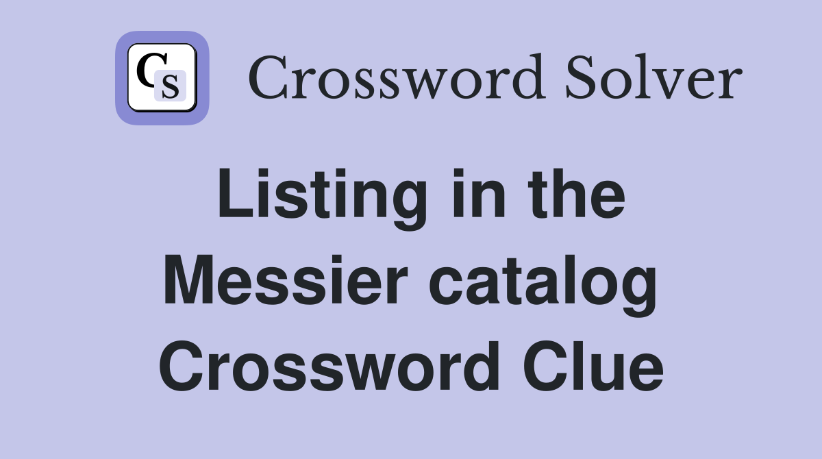 Listing in the Messier catalog Crossword Clue