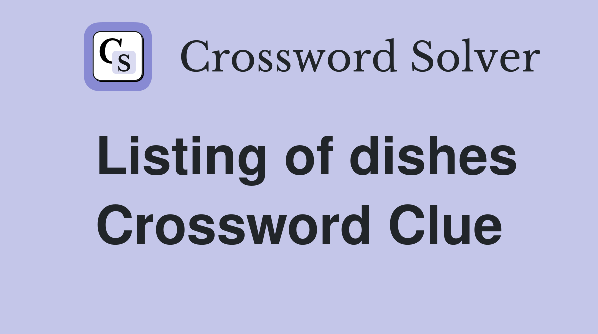 Listing of dishes Crossword Clue