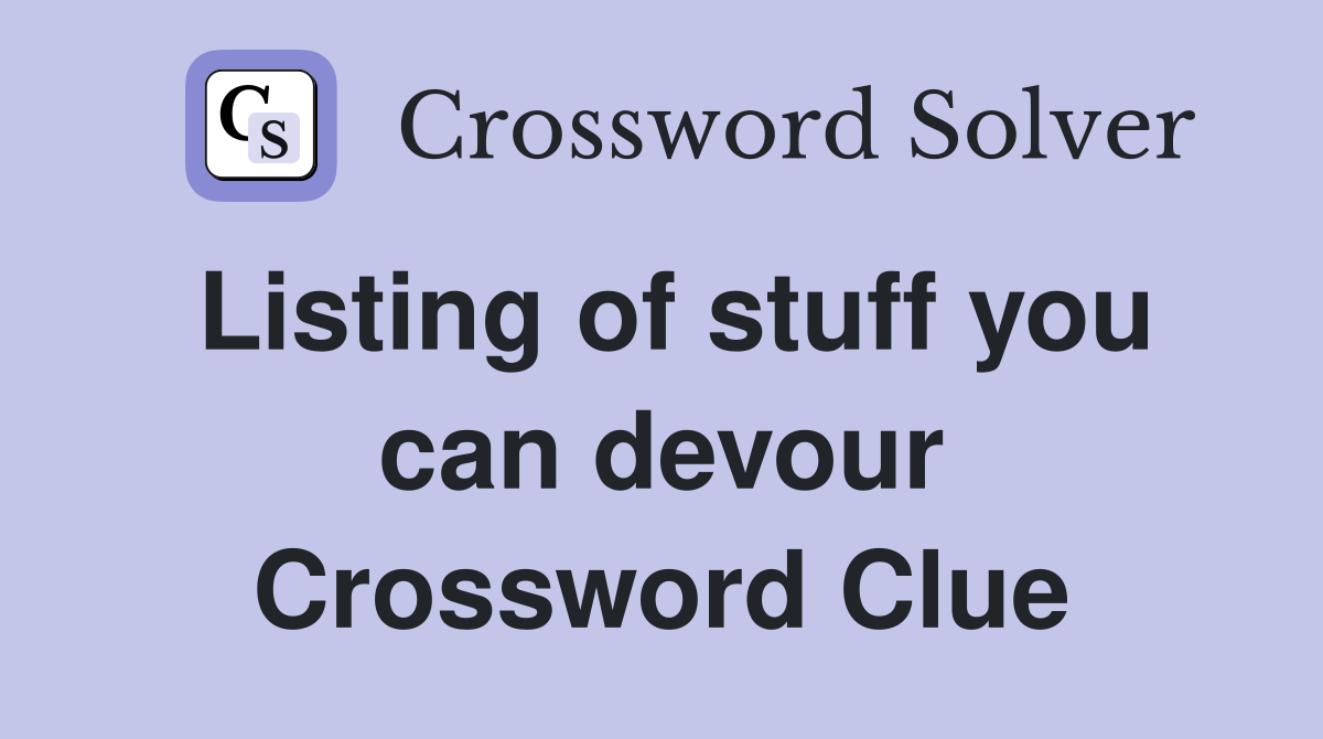 Listing of stuff you can devour Crossword Clue