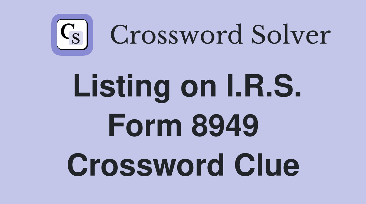 Listing on I.R.S. Form 8949 Crossword Clue