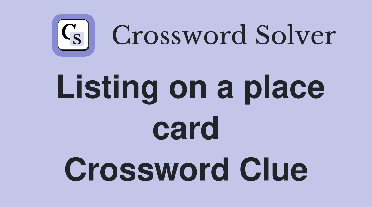 Listing on a place card Crossword Clue