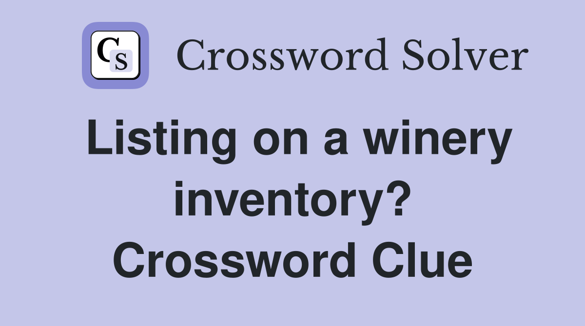 Listing on a winery inventory? Crossword Clue