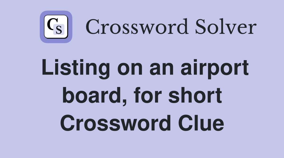Listing on an airport board, for short Crossword Clue