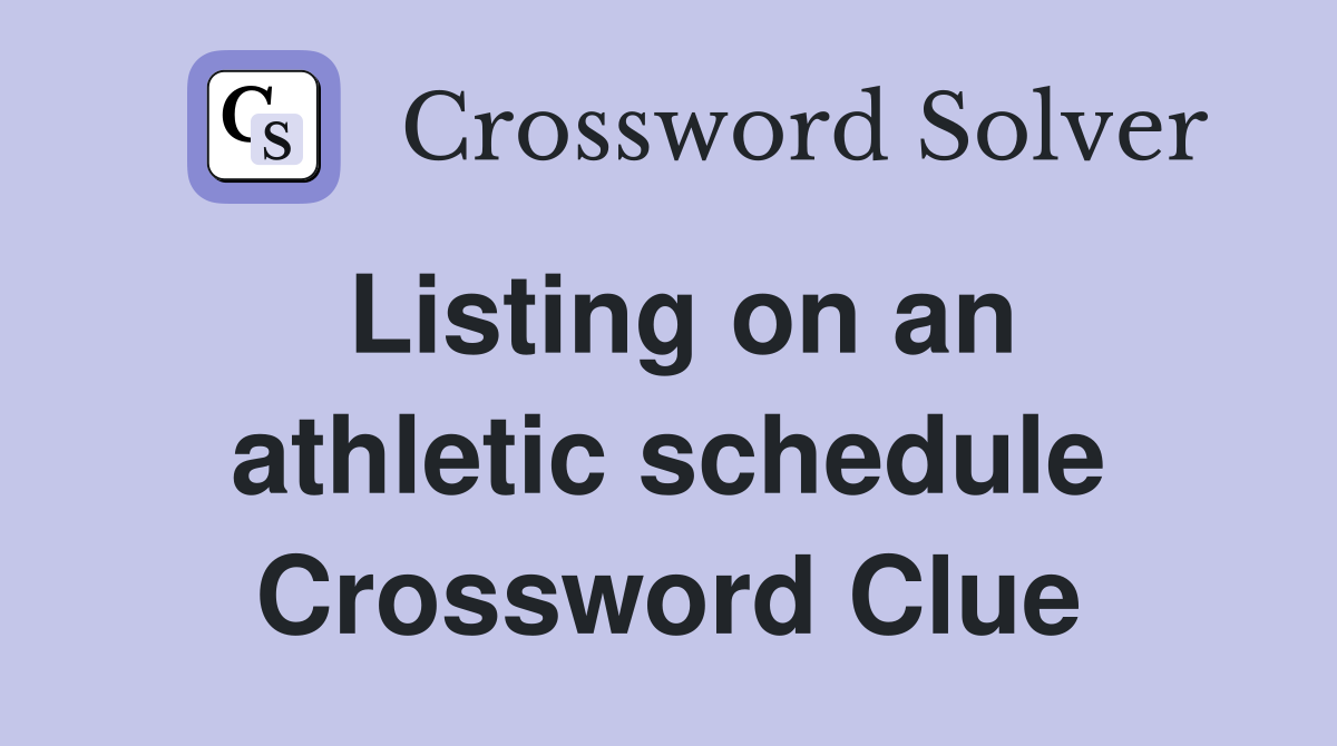 Listing on an athletic schedule Crossword Clue