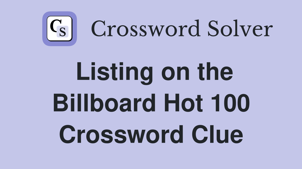 Listing on the Billboard Hot 100 Crossword Clue
