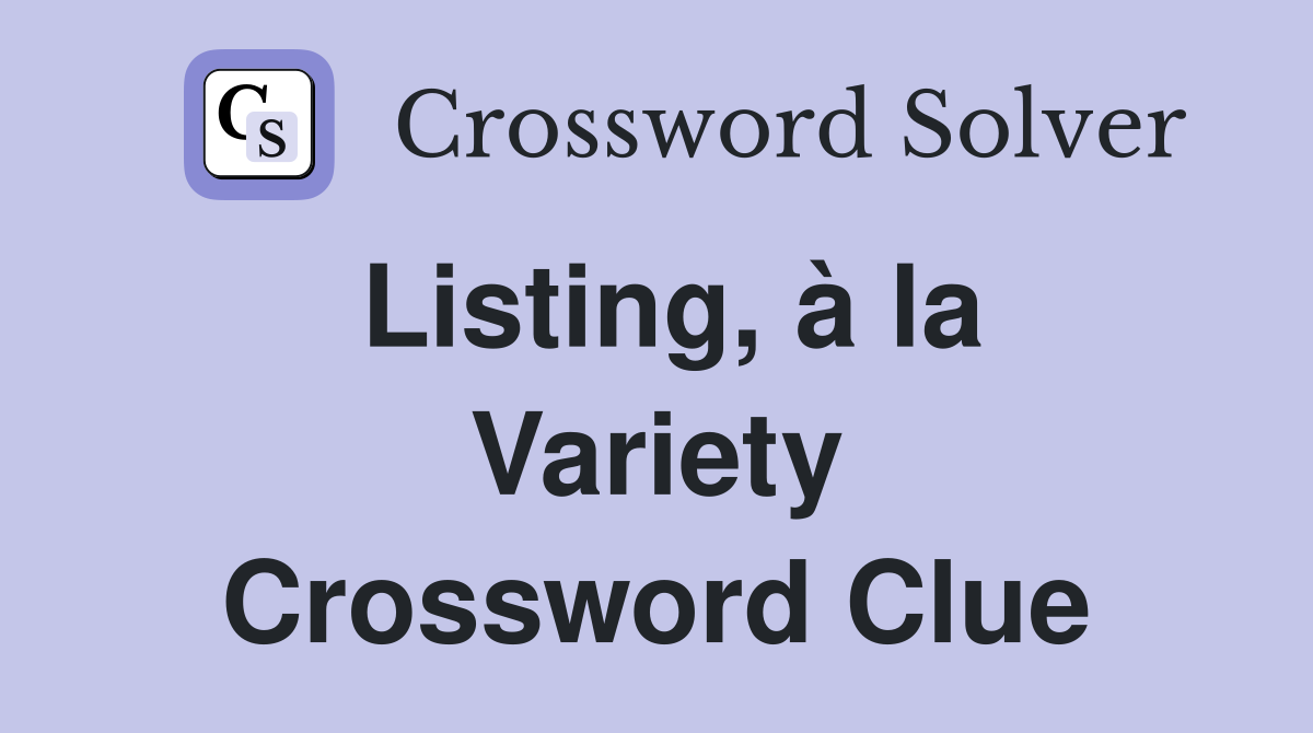 Listing, à la Variety Crossword Clue