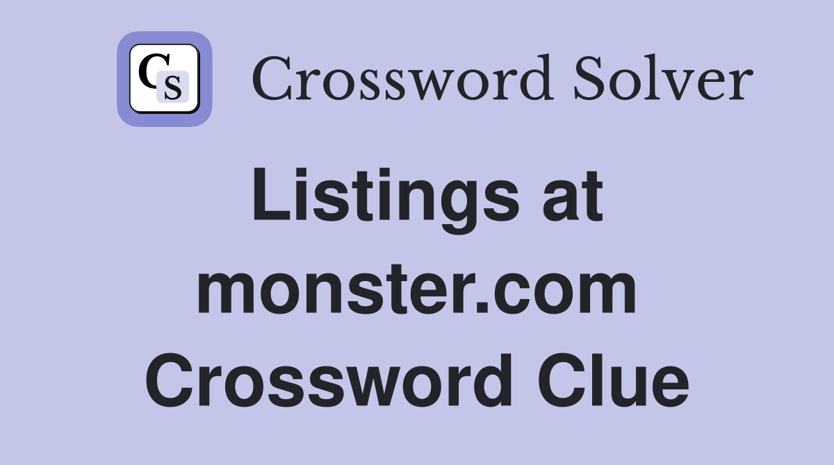 Listings at monster.com Crossword Clue
