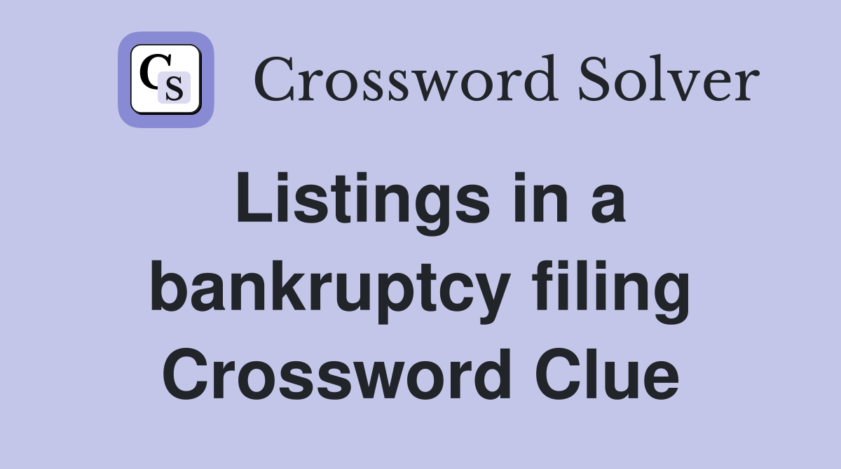 Listings in a bankruptcy filing Crossword Clue