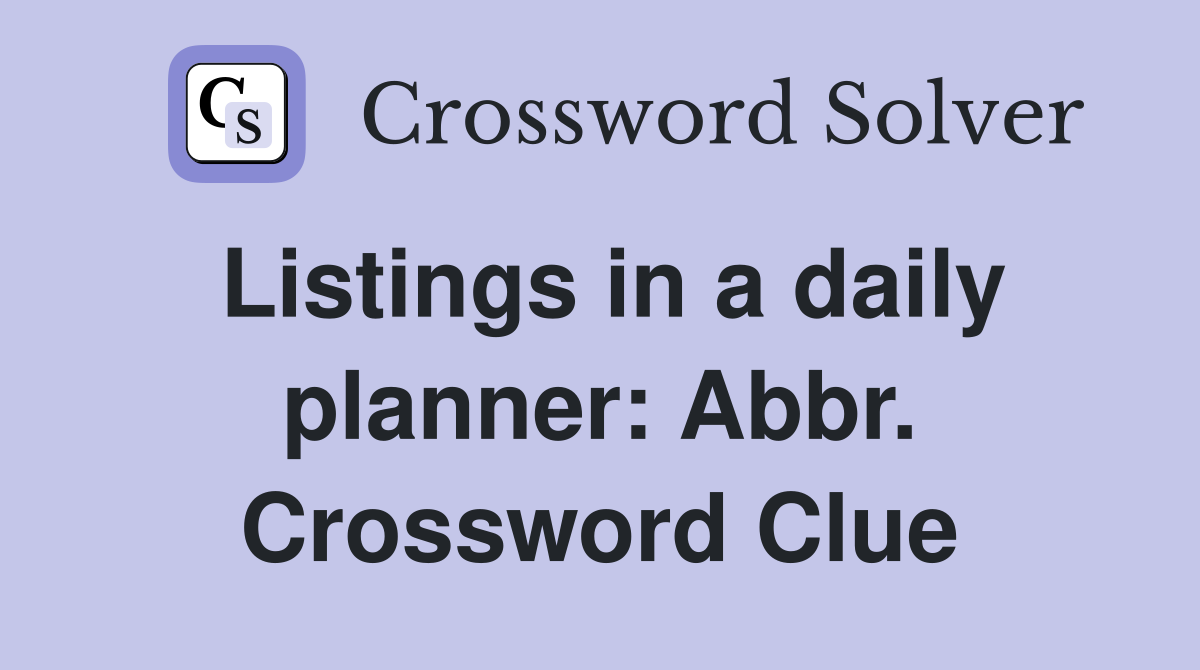 Listings in a daily planner: Abbr. Crossword Clue