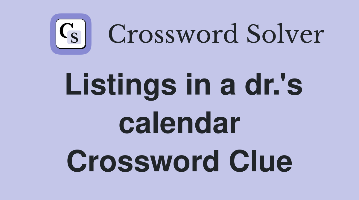 Listings in a dr.'s calendar Crossword Clue