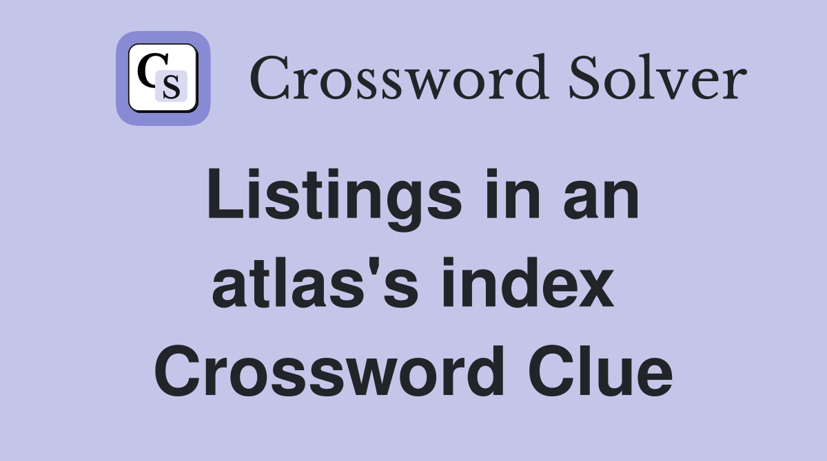Listings in an atlas's index Crossword Clue