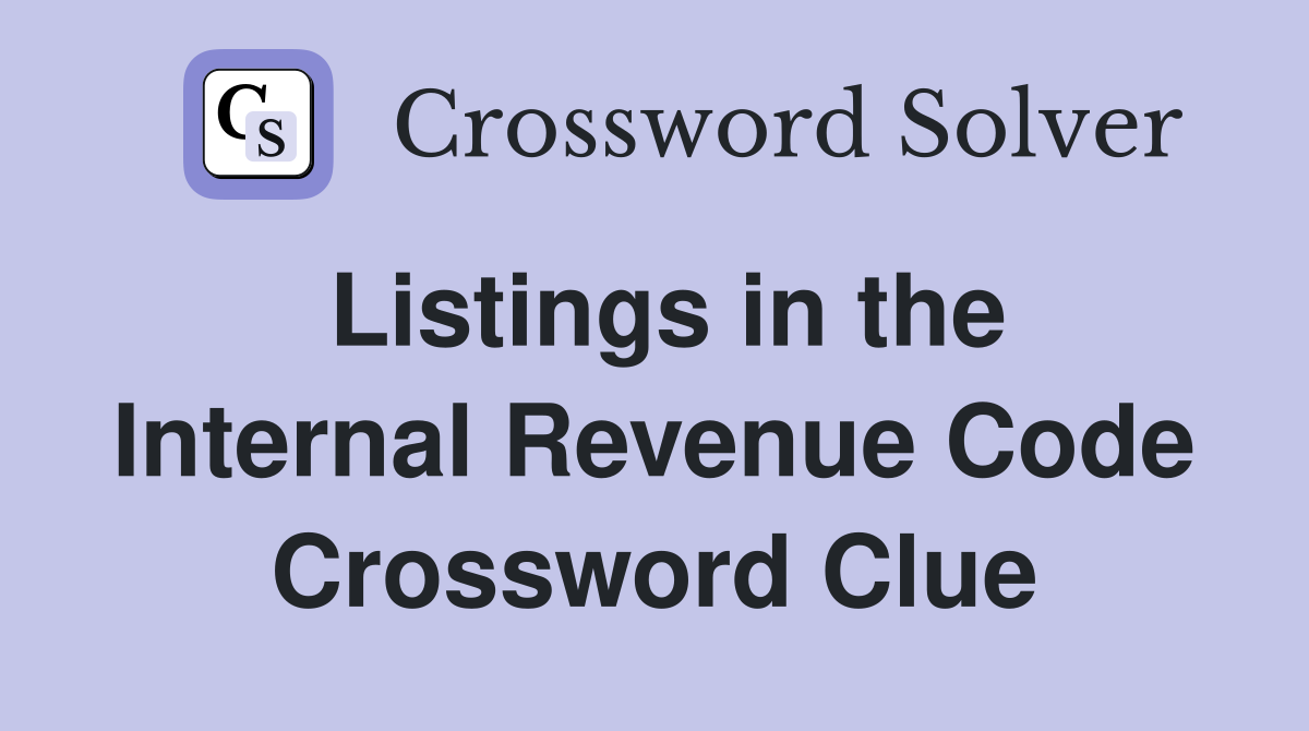 Listings in the Internal Revenue Code Crossword Clue