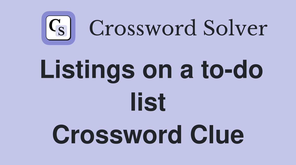 Listings on a to-do list Crossword Clue