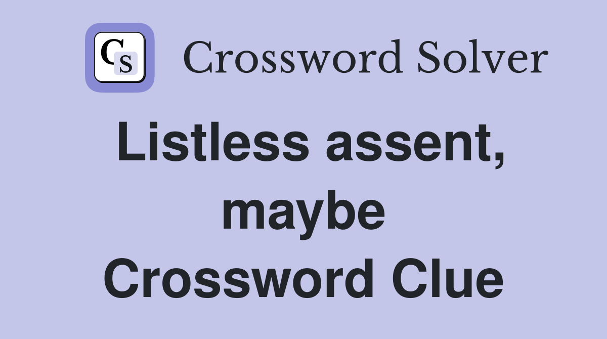 Listless assent, maybe Crossword Clue