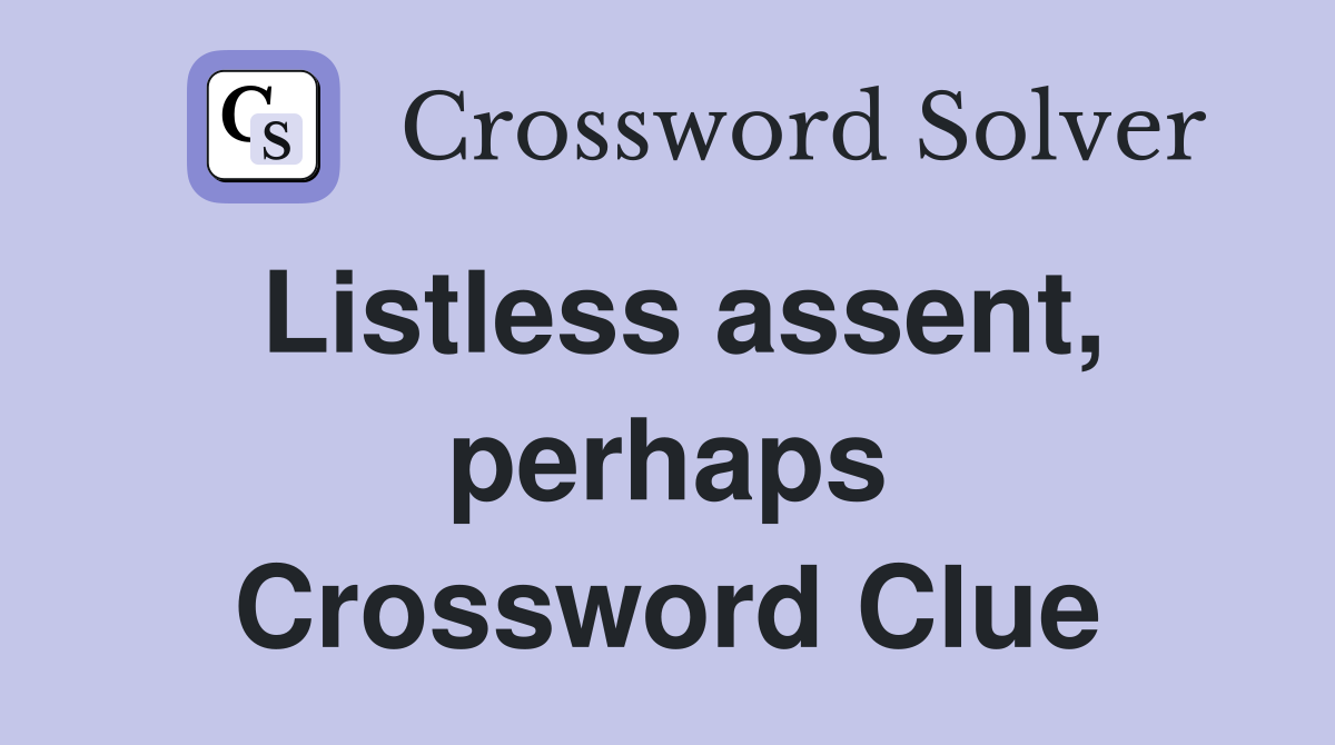 Listless assent, perhaps Crossword Clue