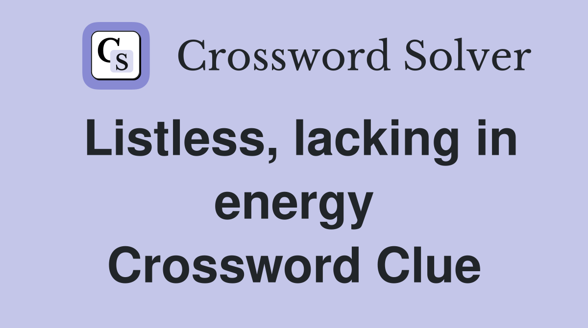 Listless, lacking in energy Crossword Clue